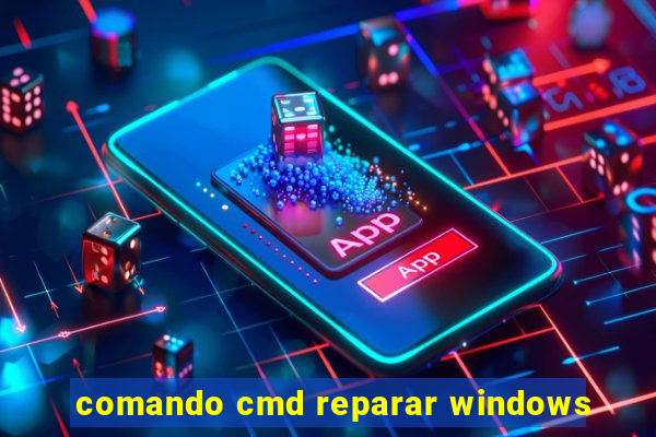 comando cmd reparar windows